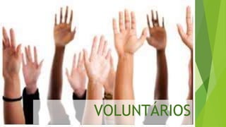 VOLUNTÁRIOS
 