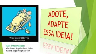 Mais informações:
Márcia dos Angeles Luna Leite
marcia.angeles@gmail.com
 