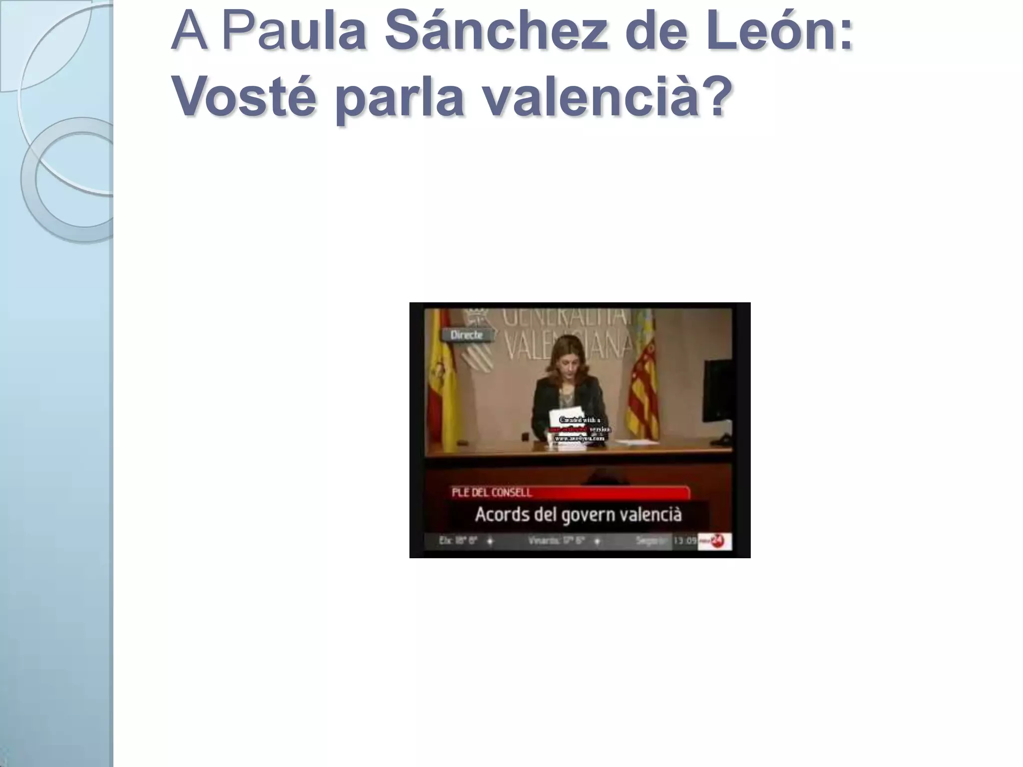 A Paula Sánchez de León:
Vosté parla valencià?
 