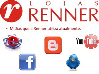 Mídias que a Renner utiliza atualmente. 