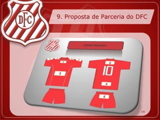 9. Proposta de Parceria do DFC




                            14
 