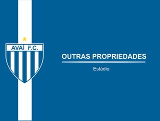 OUTRAS PROPRIEDADES 
Estádio 
 