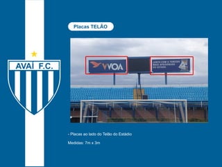 Placas TELÃO 
- Placas ao lado do Telão do Estádio 
Medidas: 7m x 3m 
 