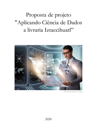 Proposta de projeto
"Aplicando Ciência de Dados
a livraria Iztaccihuatl”
2020
 