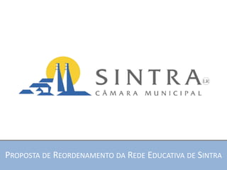 PROPOSTA DE REORDENAMENTO DA REDE EDUCATIVA DE SINTRA
 