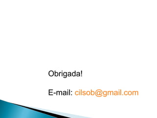 Obrigada! E-mail:  [email_address]   