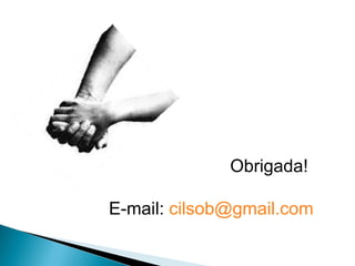   Obrigada! E-mail:  [email_address]   