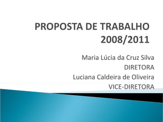 Maria Lúcia da Cruz Silva DIRETORA Luciana Caldeira de Oliveira VICE-DIRETORA 