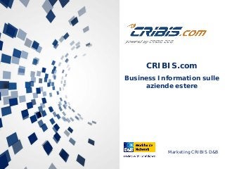Marketing CRIBIS D&B
CRIBIS.com
Business Information sulle
aziende estere
 
