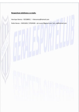 Respectivos telefones e e-mails:


Henrique Ramos – 92528893 / – hikeramos@hotmail.com

Pedro Nunes – 93031603 / 37024585 – ph.nunes7@gmail.com / ph_ns@hotmail.com
 