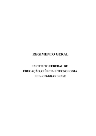 REGIMENTO GERAL
INSTITUTO FEDERAL DE
EDUCAÇÃO, CIÊNCIA E TECNOLOGIA
SUL-RIO-GRANDENSE
 