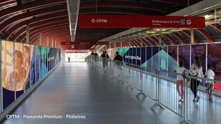 EletromidiaCPTM
CPTM - Passarela Premium - Pinheiros
 