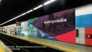 EletromidiaMetrôRioEletromidiaMetrôRio
Metrô Rio - Big Painel Plataforma (11,93m x 4,56m)
Estação Botafogo
 