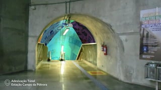 EletromidiaMetrôRioEletromidiaMetrôBahia
Adesivação Túnel
Estação Campo da Pólvora
 