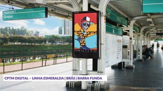 CPTM DIGITAL – LINHA ESMERALDA | BRÁS | BARRA FUNDA
* Imagem meramente ilustrativa
 