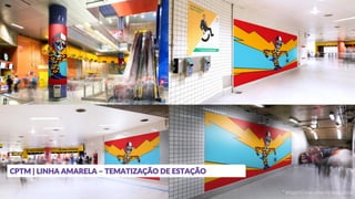 CPTM | LINHA AMARELA – TEMATIZAÇÃO DE ESTAÇÃO
* Imagem meramente ilustrativa
 