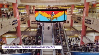 LINHA AMARELA – GRANDES FORMATOS ESTAÇÕES
* Imagem meramente ilustrativa
 