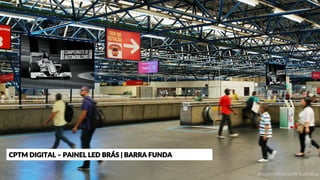 CPTM DIGITAL – PAINEL LED BRÁS | BARRA FUNDA
* Imagem meramente ilustrativa
 