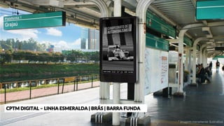 * Imagem meramente ilustrativa
CPTM DIGITAL – LINHA ESMERALDA | BRÁS | BARRA FUNDA
 