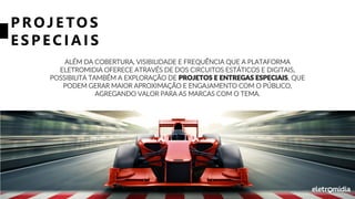 P ROJE TO S
ESP ECI AI S
ALÉM DA COBERTURA, VISIBILIDADE E FREQUÊNCIA QUE A PLATAFORMA
ELETROMIDIA OFERECE ATRAVÉS DE DOS CIRCUITOS ESTÁTICOS E DIGITAIS,
POSSIBILITA TAMBÉM A EXPLORAÇÃO DE PROJETOS E ENTREGAS ESPECIAIS, QUE
PODEM GERAR MAIOR APROXIMAÇÃO E ENGAJAMENTO COM O PÚBLICO,
AGREGANDO VALOR PARA AS MARCAS COM O TEMA.
 