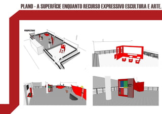 PLANO - A SUPERFÍCIE ENQUANTO RECURSO EXPRESSIVO ESCULTURA E ARTE.


 PERSPECTIVAS
 