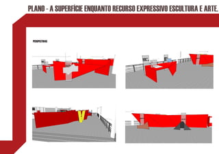 PLANO - A SUPERFÍCIE ENQUANTO RECURSO EXPRESSIVO ESCULTURA E ARTE.


 PERSPECTIVAS
 