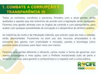 Todos os contratos, convênios e parcerias, ﬁrmados com a atual gestão, serão
auditados e aqueles que não estiverem de acordo com a legislação serão revogados.
Faremos uma gestão alinhada com os órgãos de controle e com planejamento, para
acabar com qualquer possibilidade de corrupção e o desperdício do dinheiro público.
As indústrias da multa e da tributação indevida, que oneram cada dia mais o cidadão,
serão desmontadas. Focaremos no bom uso dos recursos arrecadados e na
economia dos gastos, com criatividade e inovação, usando a tecnologia como
parceira nesse processo, para fazer mais com menos.
Faremos uma gestão diferente e eﬁciente, vamos mudar a forma de governar, com
menos propaganda e mais ações, com o Prefeito monitorando tudo de perto e
andando nas ruas, para garantir o compromisso e o respeito com a coisa pública.
 