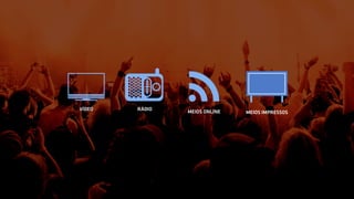 VÍDEO RÁDIO MEIOS ONLINE MEIOS IMPRESSOS
 