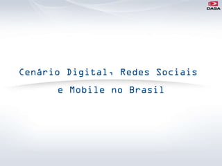 Cenário Digital, Redes Sociais
      e Mobile no Brasil
 