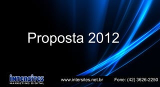 www.intersites.net.br  Fone: (42) 3626-2250 Marcado Proposta 2012 