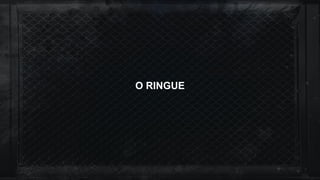 O RINGUE
 