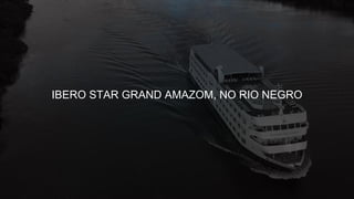 IBERO STAR GRAND AMAZOM, NO RIO NEGRO.
 