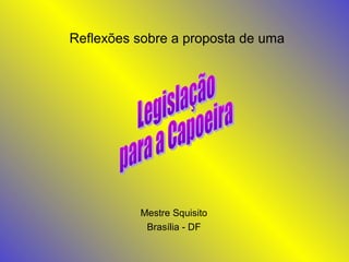 Reflexões sobre a proposta de uma
Mestre Squisito
Brasília - DF
 