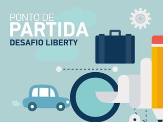 PONTO DE
DESAFIO LIBERTY
PARTIDA
 