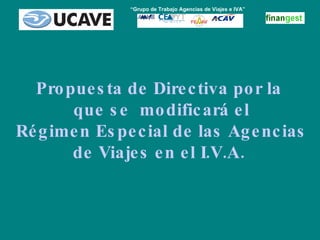Propuesta de Directiva por la que se  modificará el Régimen Especial de las Agencias de Viajes en el I.V.A. “ Grupo de Trabajo Agencias de Viajes e IVA” 
