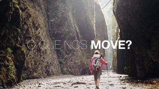 O QUE NOS MOVE?
 