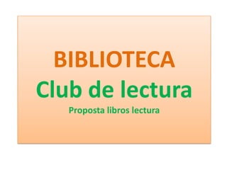 BIBLIOTECA
Club de lectura
Proposta libros lectura

 