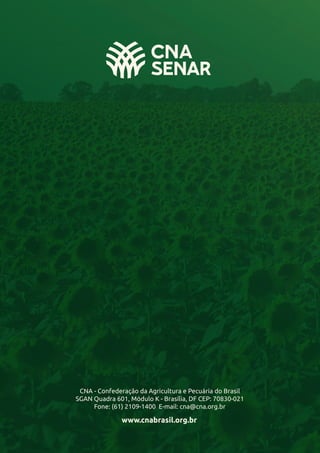 CNA - Confederação da Agricultura e Pecuária do Brasil
SGAN Quadra 601, Módulo K - Brasília, DF CEP: 70830-021
Fone: (61) 2109-1400 E-mail: cna@cna.org.br
www.cnabrasil.org.br
 