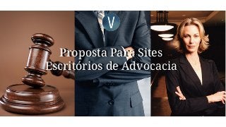 Proposta Para Sites
Escritórios de Advocacia
Proposta Para Sites
Escritórios de Advocacia
 