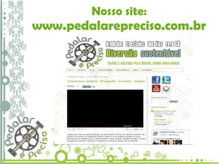 Nosso site: www.pedalarepreciso.com.br 