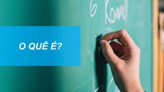 O  QUÊ  É?
 