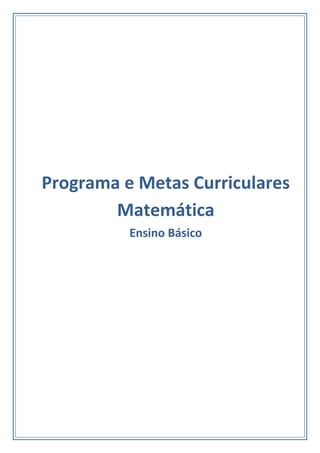 Programa e Metas Curriculares
Matemática
Ensino Básico
 