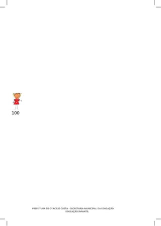 100




      PREFEITURA DE OTACÍLIO COSTA - SECRETARIA MUNICIPAL DA EDUCAÇÃO
                                EDUCAÇÃO INFANTIL
 