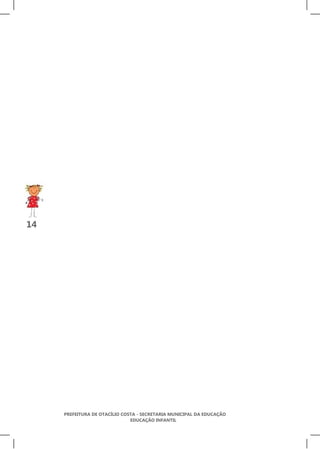 14




     PREFEITURA DE OTACÍLIO COSTA - SECRETARIA MUNICIPAL DA EDUCAÇÃO
                               EDUCAÇÃO INFANTIL
 