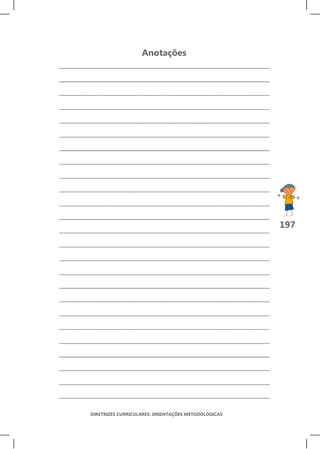 Anotações




                                                     197




DIRETRIZES CURRICULARES: ORIENTAÇÕES METODOLÓGICAS
 