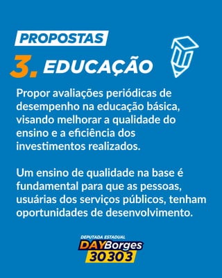 Propor avaliações periódicas de
desempenho na educação básica,
visando melhorar a qualidade do
ensino e a eﬁciência dos
inves mentos realizados.
Um ensino de qualidade na base é
fundamental para que as pessoas,
usuárias dos serviços públicos, tenham
oportunidades de desenvolvimento.
3.EDUCAÇÃO
 