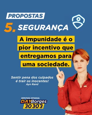 5.SEGURANÇA
A impunidade é o
pior incentivo que
entregamos para
uma sociedade.
Sentir pena dos culpados
é trair os inocentes!
Ayn Rand
 