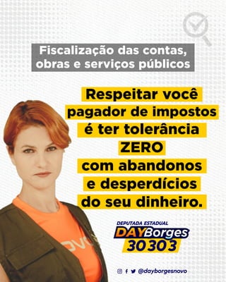 Respeitar você
pagador de impostos
é ter tolerância
ZERO
com abandonos
e desperdícios
do seu dinheiro.
Fiscalização das contas,
obras e serviços públicos
@dayborgesnovo
 