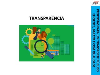 TRANSPARÊNCIA
PROPOSTASPARAUMTRANSPORTEPÚBLICO
EFICIENTE,BARATOECOMQUALIDADE
 