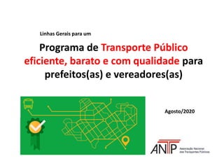 Programa de Transporte Público
eficiente, barato e com qualidade para
prefeitos(as) e vereadores(as)
Agosto/2020
Linhas Gerais para um
 